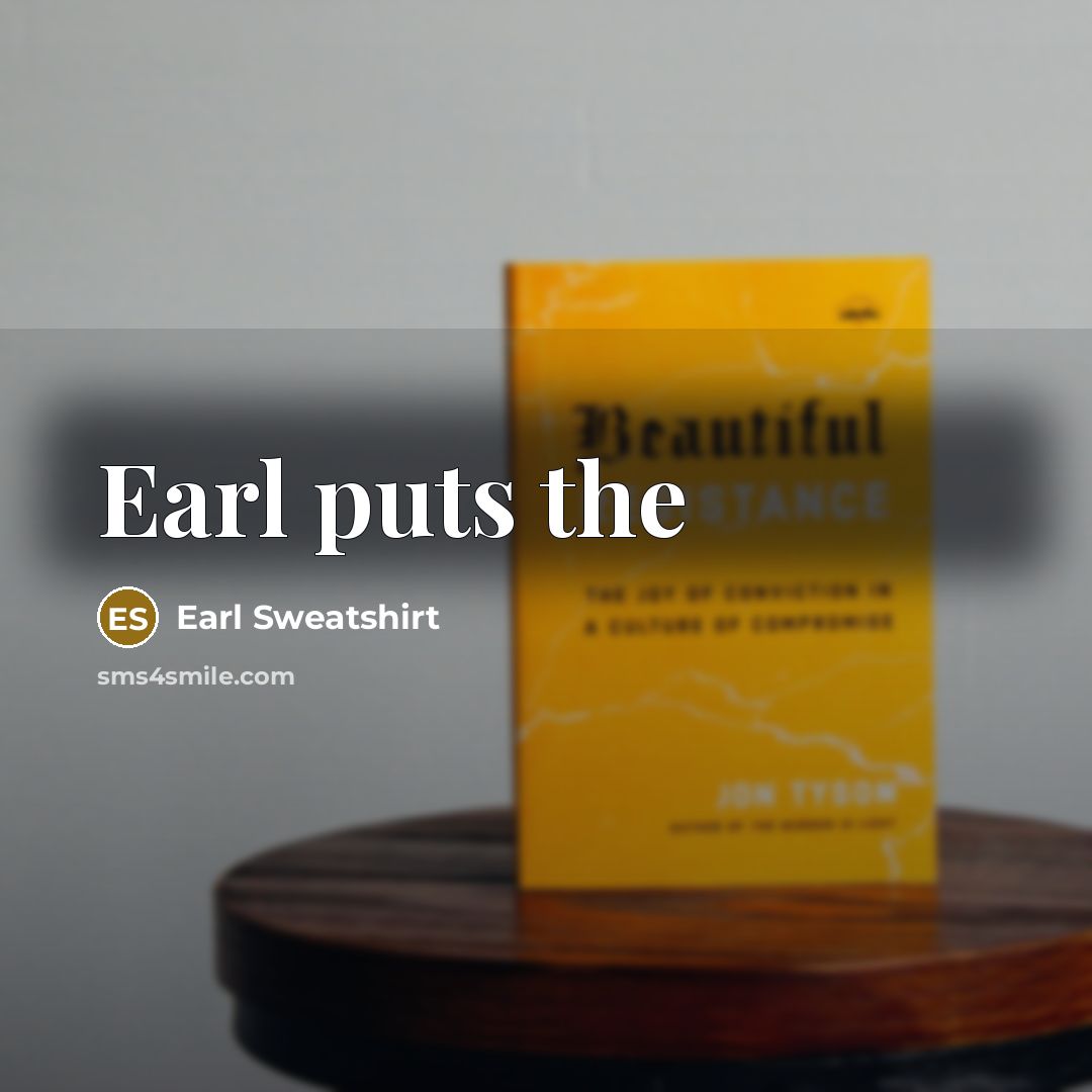 “Earl puts the…” quote by Earl Sweatshirt