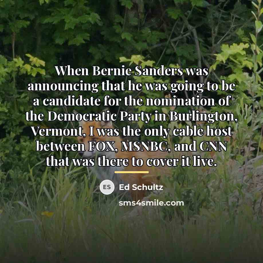 “When Bernie Sanders was announcing that he was going to…” quote by Ed Schultz