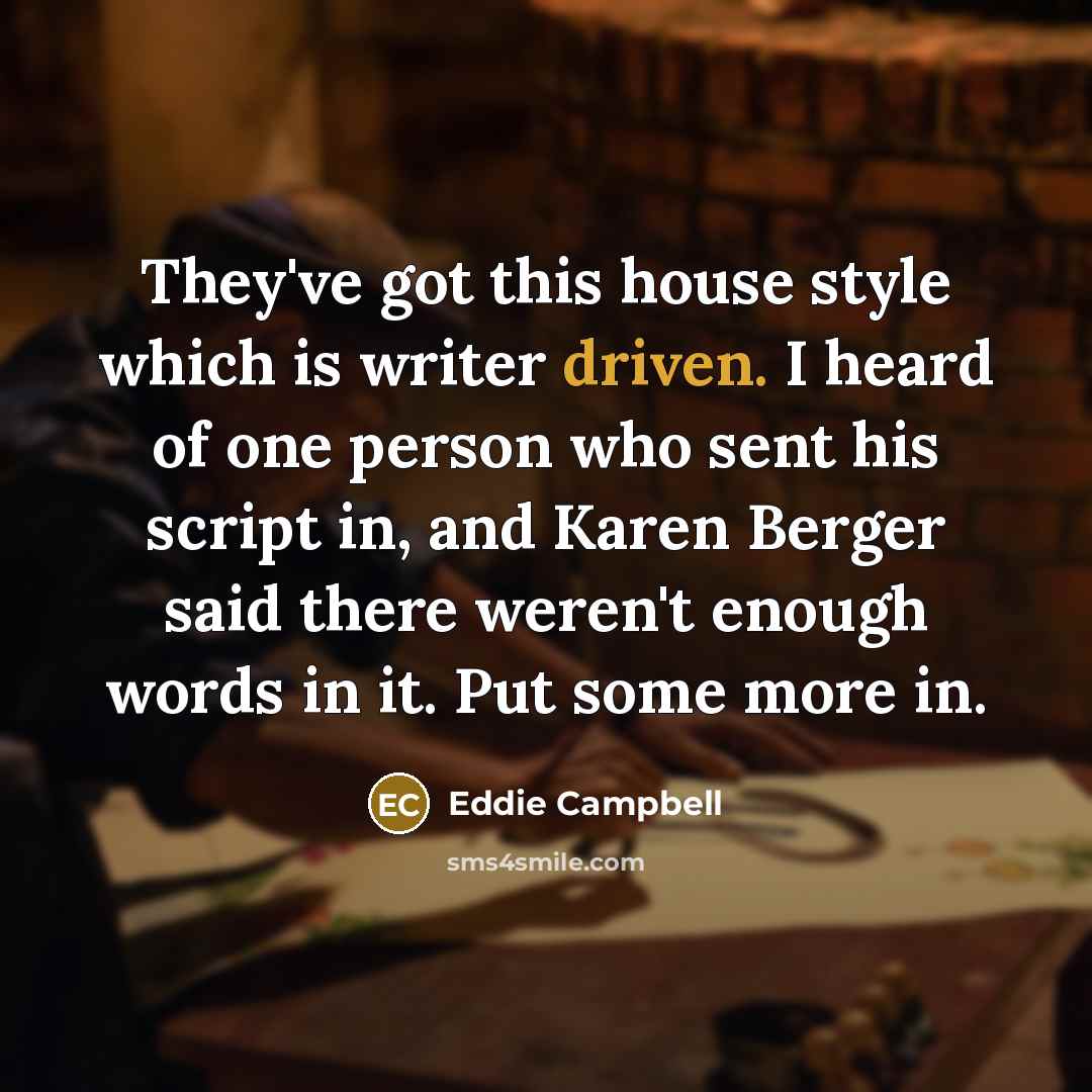 “They've got this house style which is writer driven. I…” quote by Eddie Campbell
