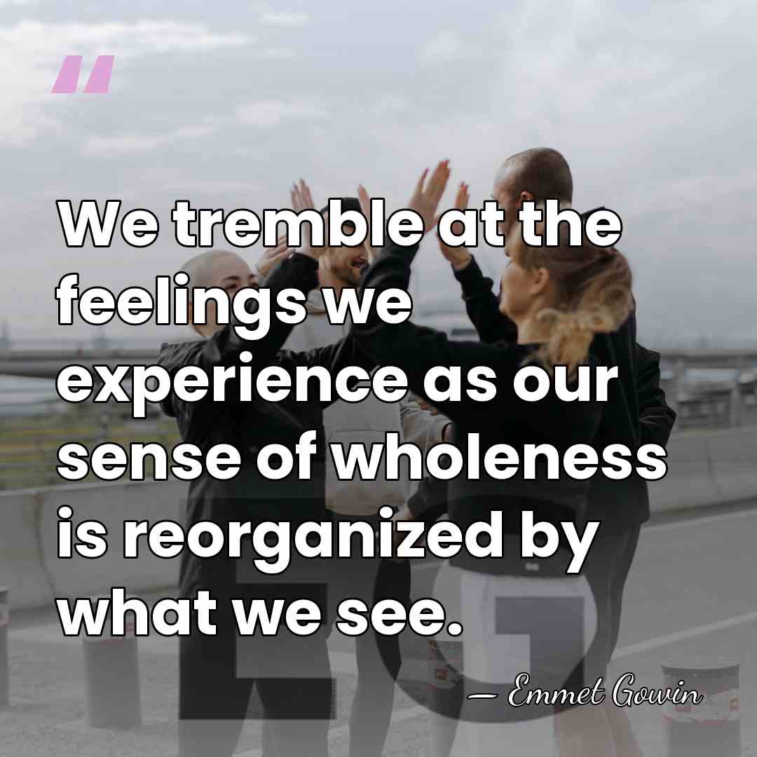 We tremble at the feelings we experience as our sense of wholeness&hellip; - Emmet Gowin