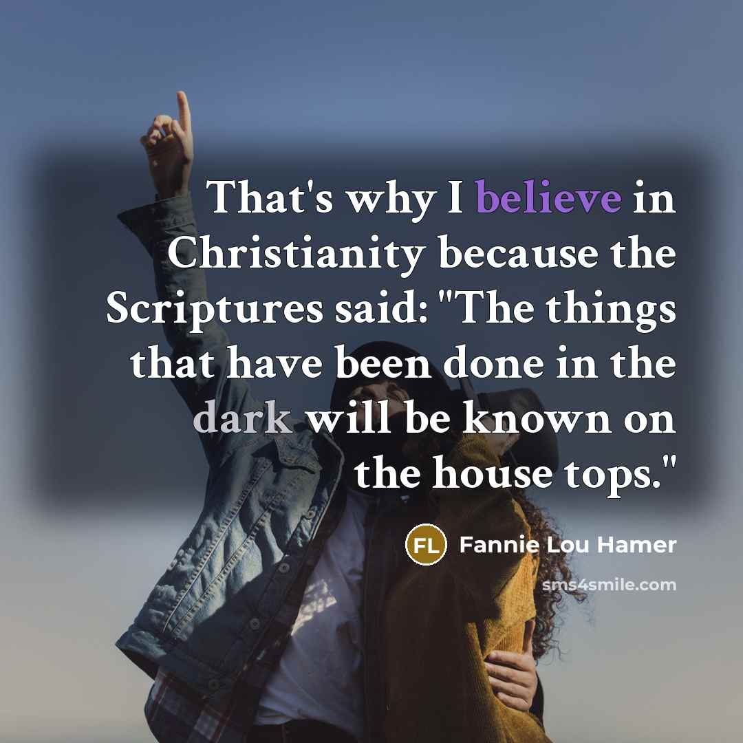 “That's why I believe in Christianity because the Scriptures said:…” quote by Fannie Lou Hamer