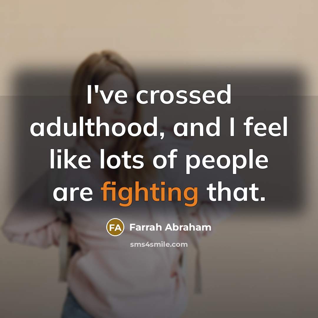 “I've crossed adulthood, and I feel like lots of people…” quote by Farrah Abraham