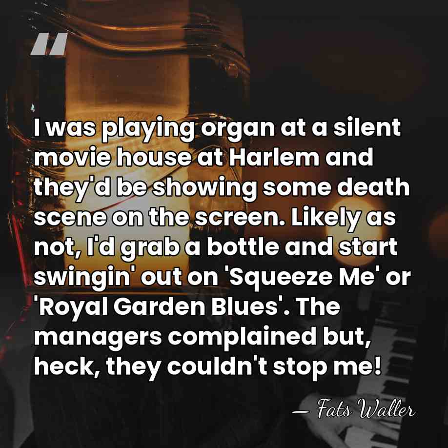 I was playing organ at a silent movie house at Harlem and&hellip; - Fats Waller