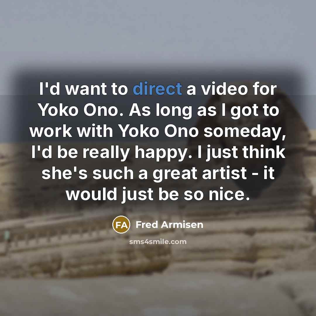 “I'd want to direct a video for Yoko Ono. As…” quote by Fred Armisen