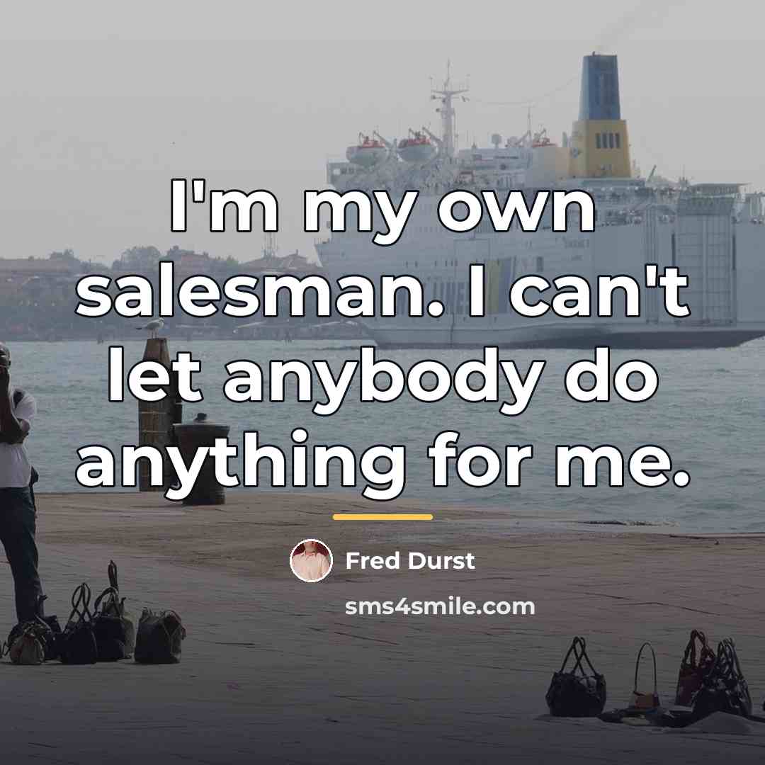 “I'm my own salesman. I can't let anybody do anything…” quote by Fred Durst
