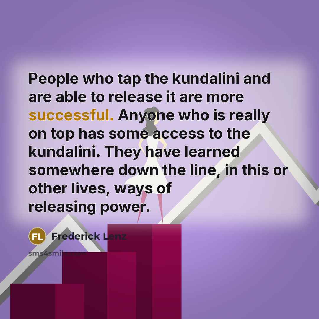 “People who tap the kundalini and are able to release…” quote by Frederick Lenz
