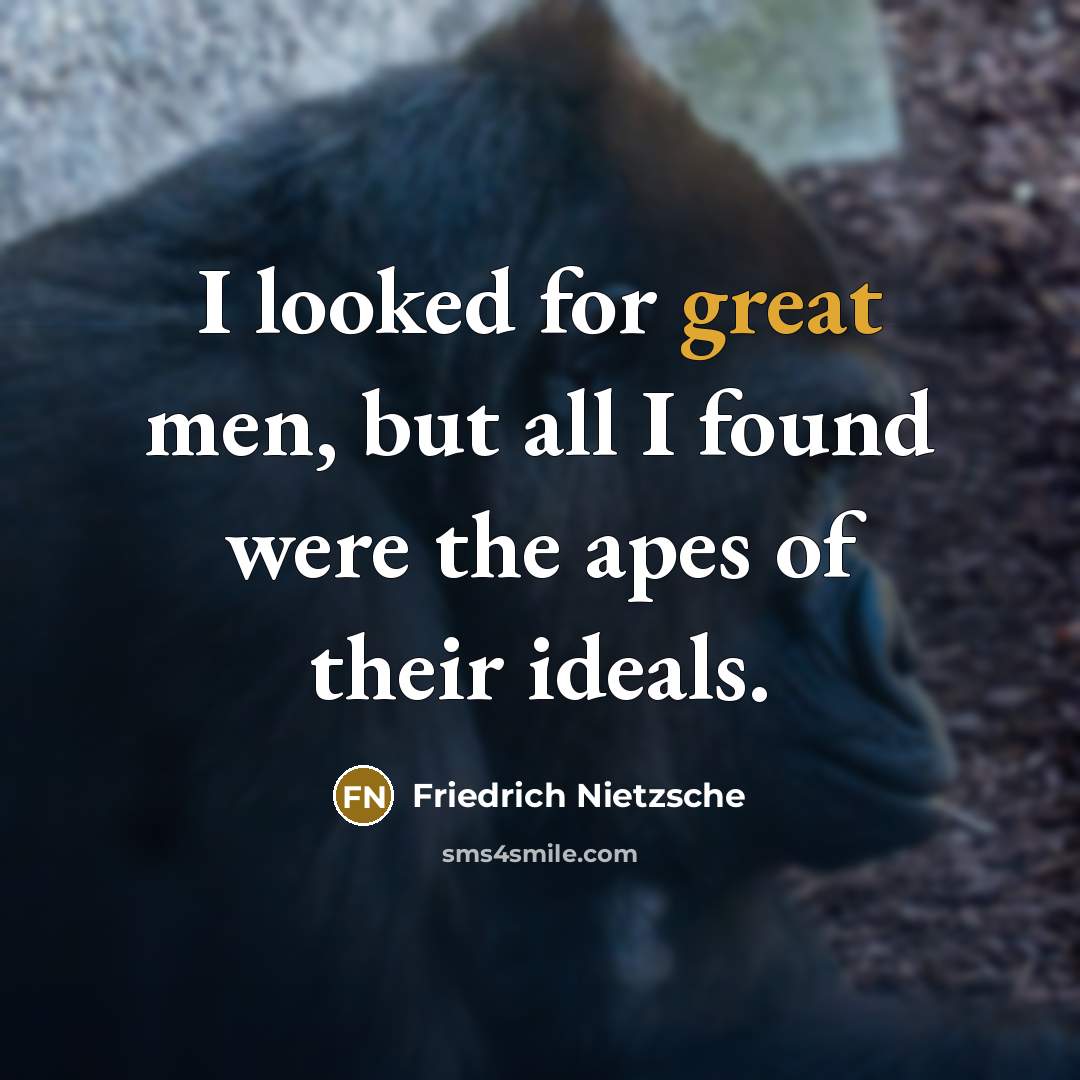 “I looked for great men, but all I found were…” quote by Friedrich Nietzsche