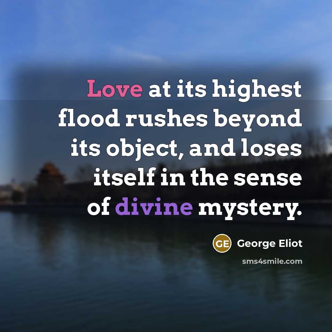 “Love at its highest flood rushes beyond its object, and…” quote by George Eliot