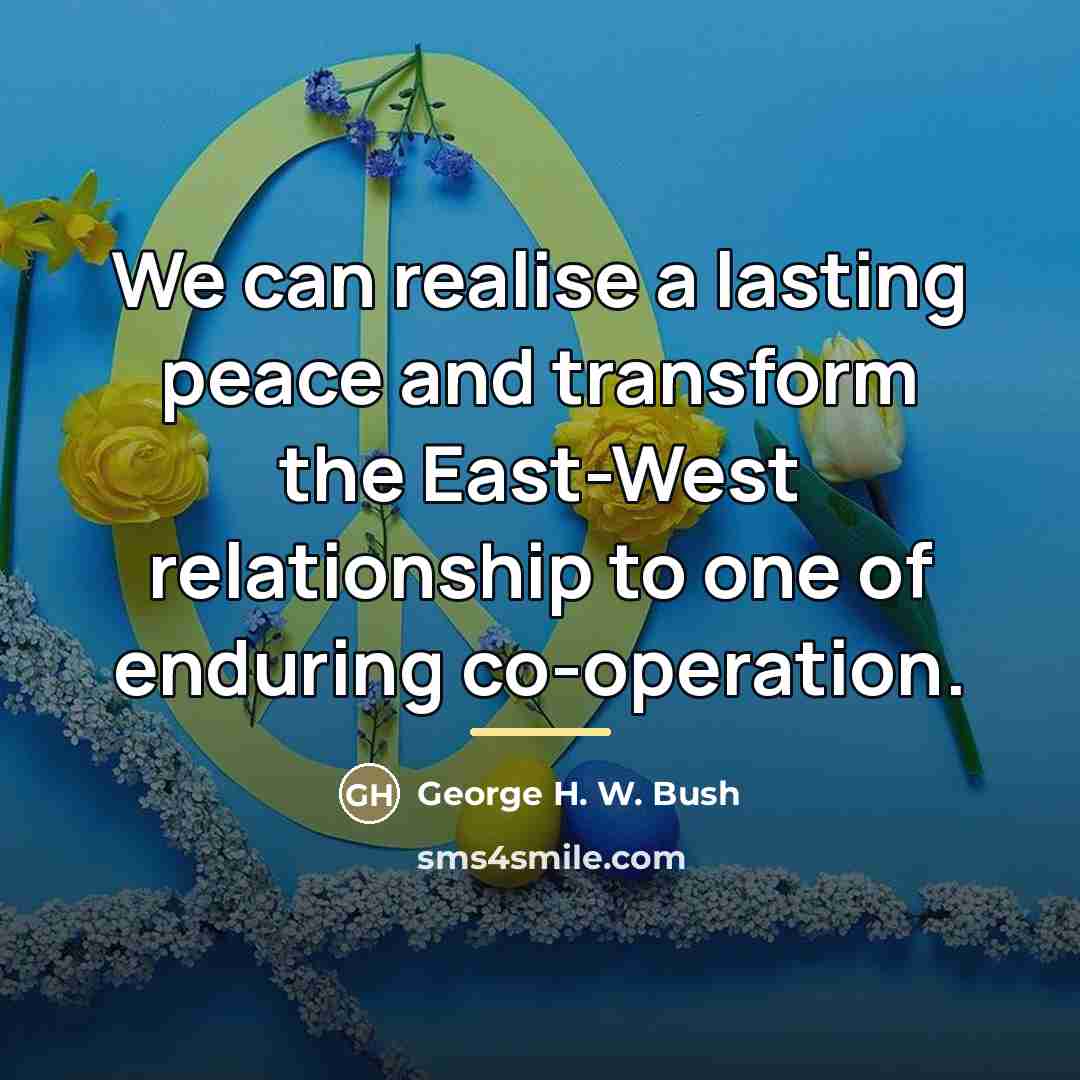 “We can realise a lasting peace and transform the East-West…” quote by George H. W. Bush