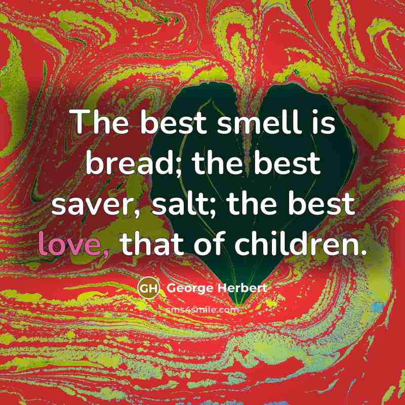 “The best smell is bread; the best saver, salt; the…” quote by George Herbert