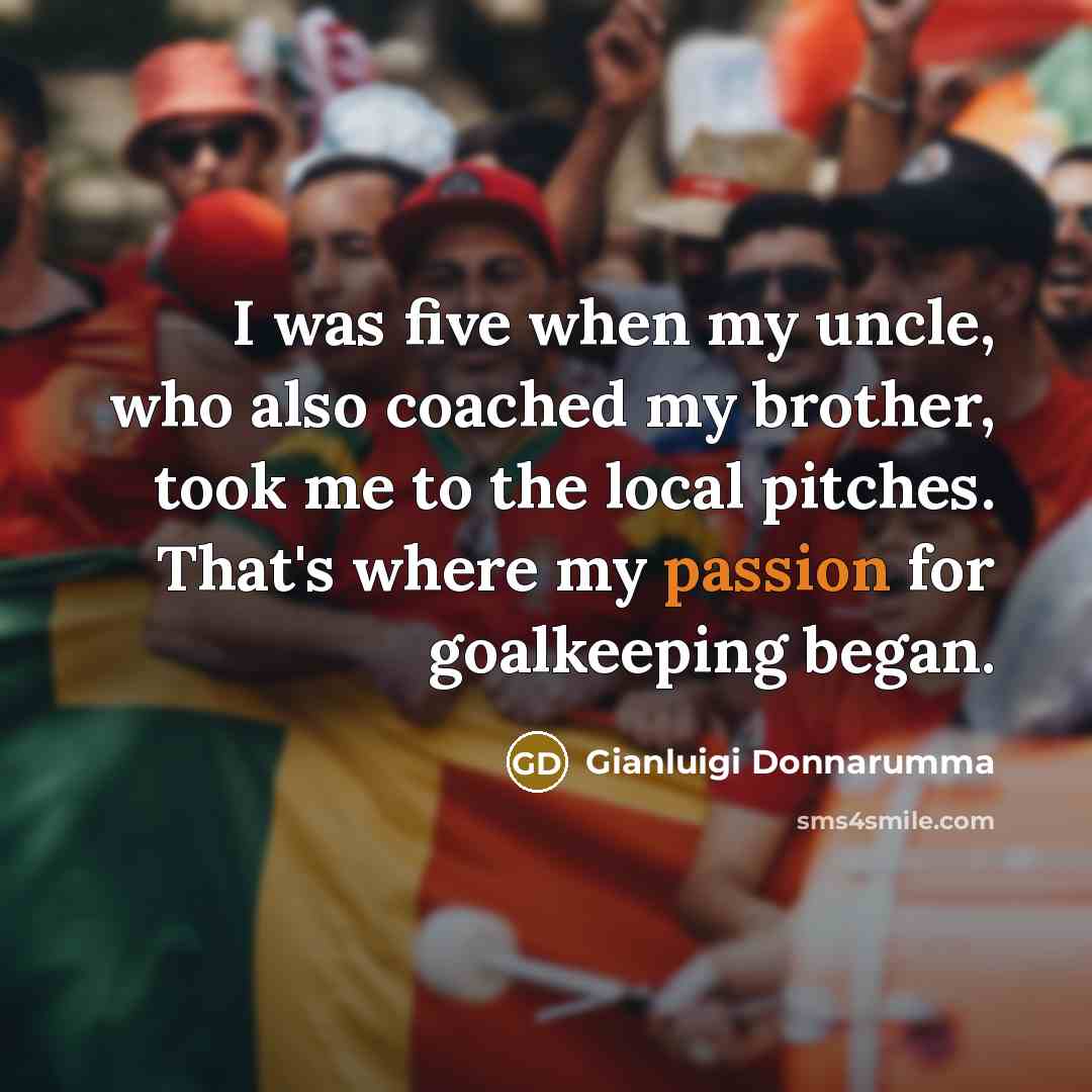 “I was five when my uncle, who also coached my…” quote by Gianluigi Donnarumma