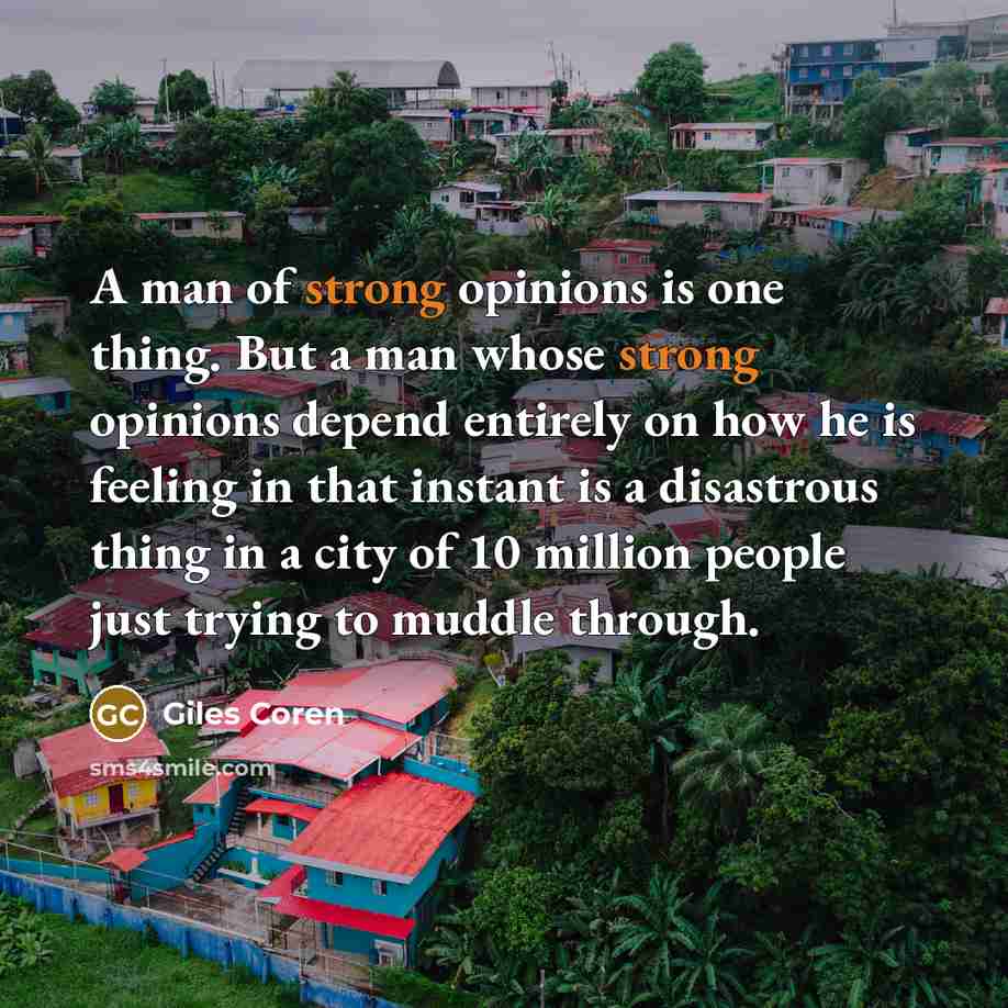 “A man of strong opinions is one thing. But a…” quote by Giles Coren