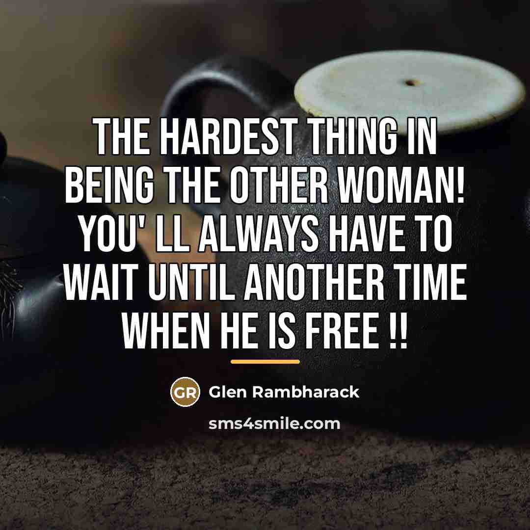 “The hardest thing in being the other woman! you' ll…” quote by Glen Rambharack