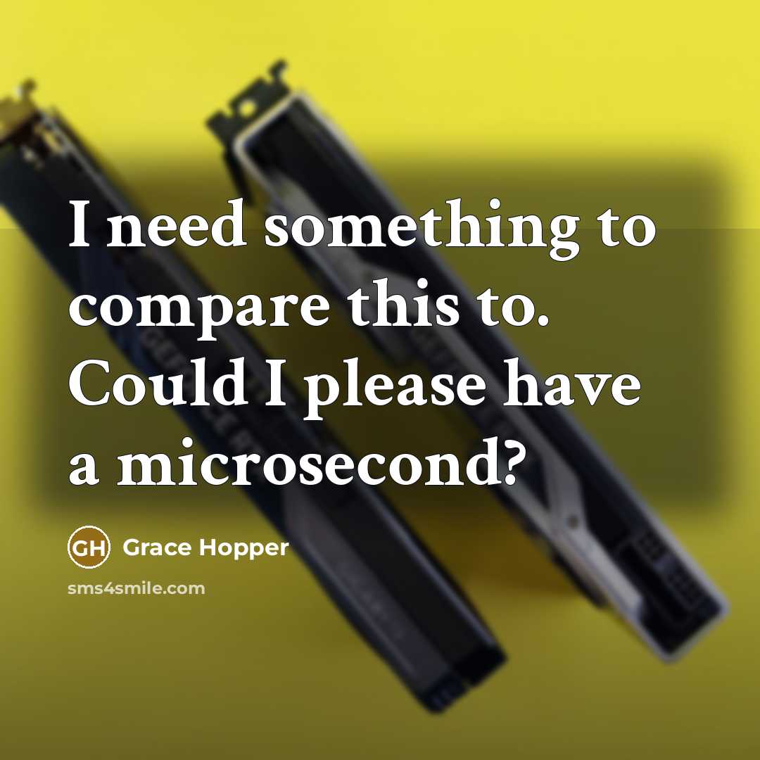 “I need something to compare this to. Could I please…” quote by Grace Hopper