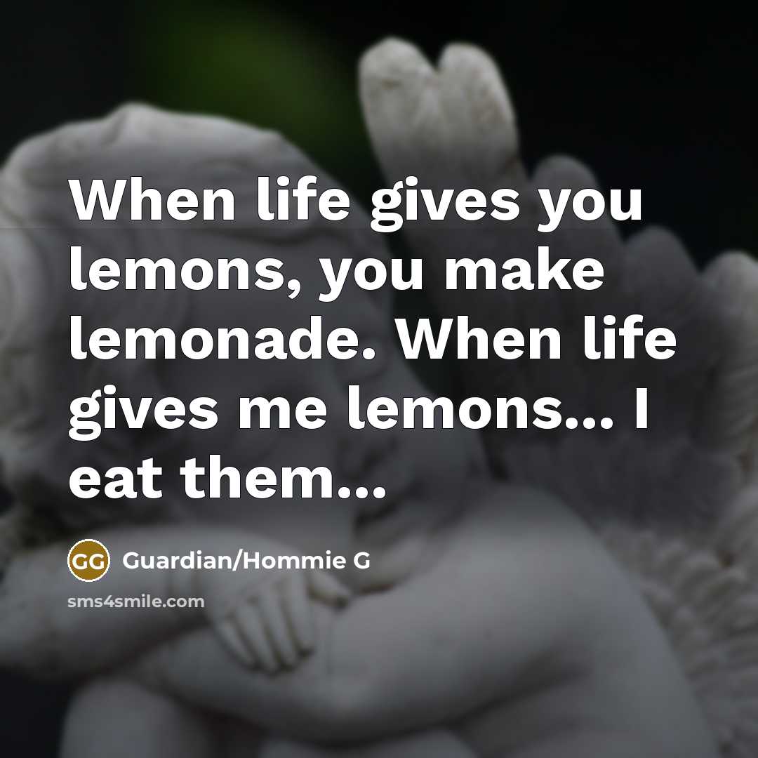 “When life gives you lemons, you make lemonade. When life…” quote by Guardian/Hommie G