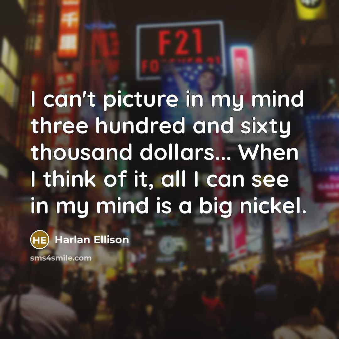 “I can't picture in my mind three hundred and sixty…” quote by Harlan Ellison