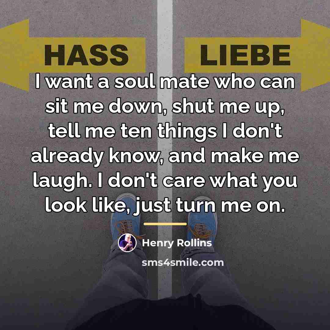 “I want a soul mate who can sit me down,…” quote by Henry Rollins
