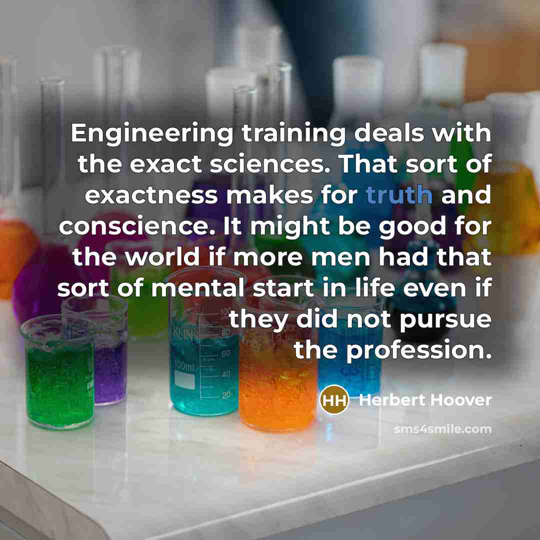 “Engineering training deals with the exact sciences. That sort of…” quote by Herbert Hoover