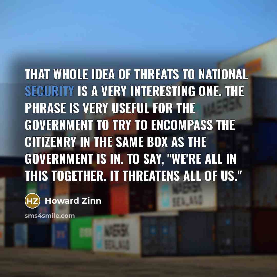 “That whole idea of threats to national security is a…” quote by Howard Zinn