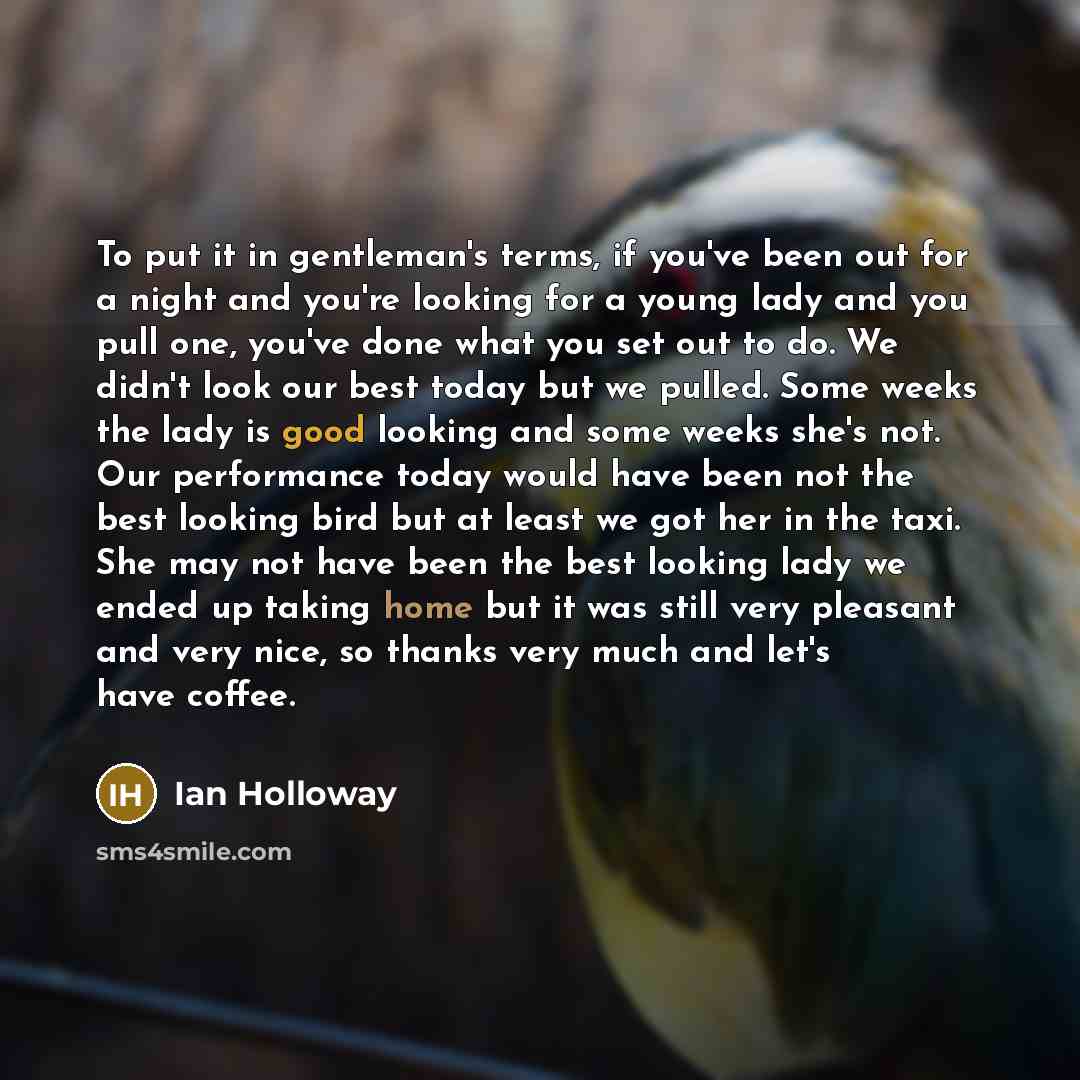 “To put it in gentleman's terms, if you've been out…” quote by Ian Holloway