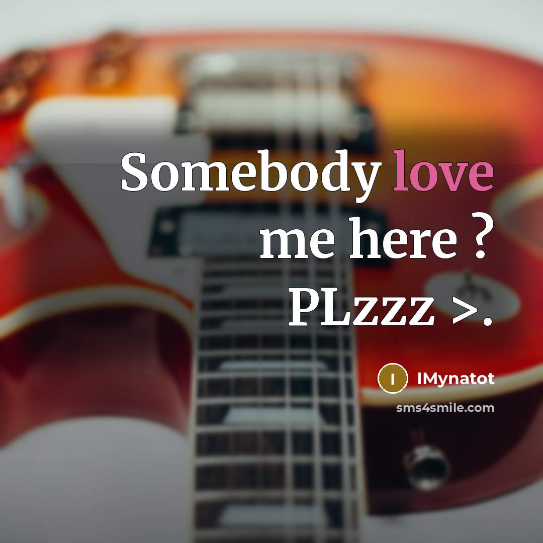 “Somebody love me here ? PLzzz >.…” quote by IMynatot