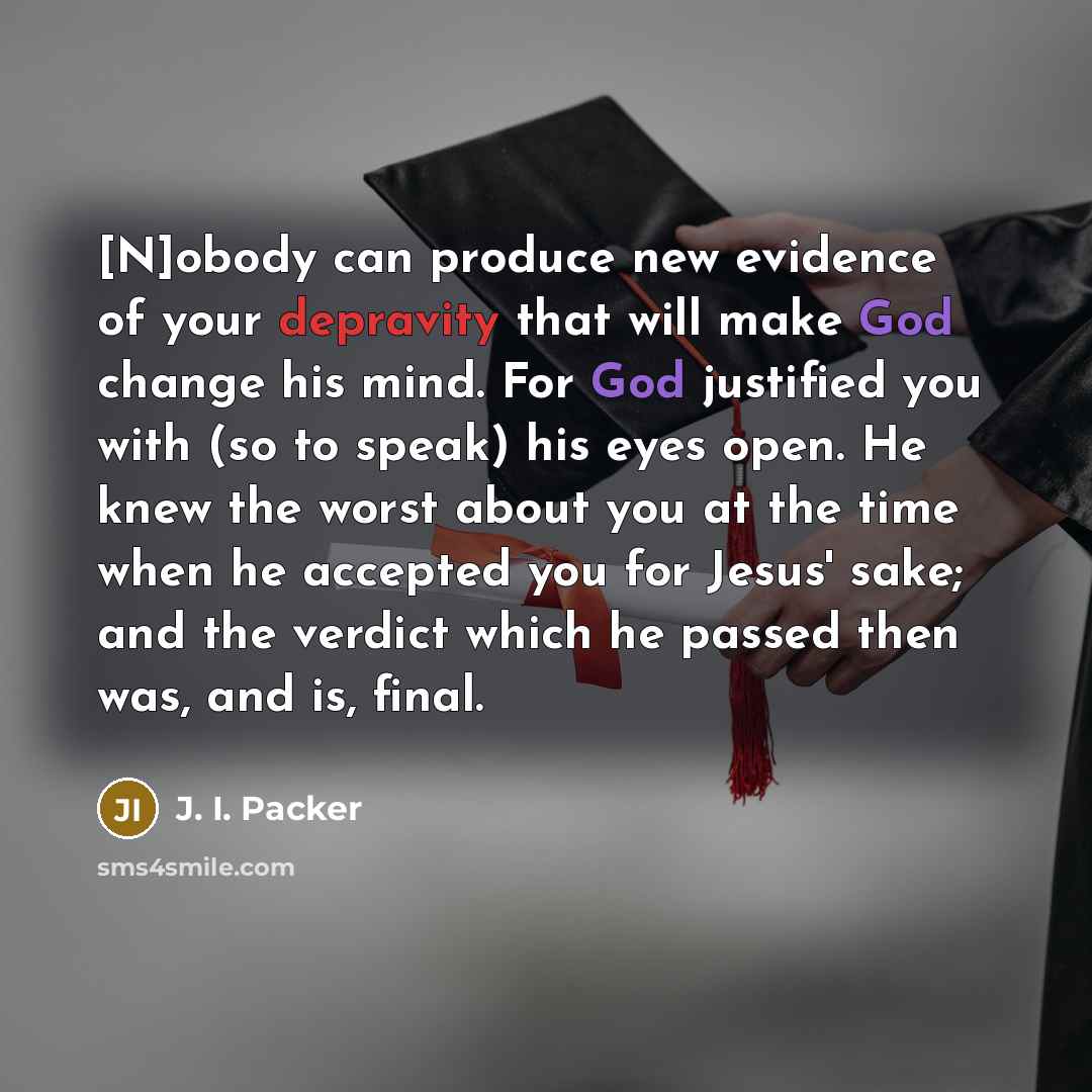 “[N]obody can produce new evidence of your depravity that will…” quote by J. I. Packer