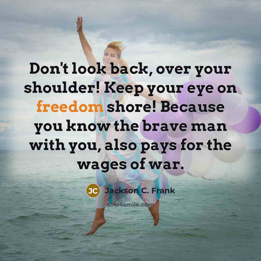 “Don't look back, over your shoulder! Keep your eye on…” quote by Jackson C. Frank