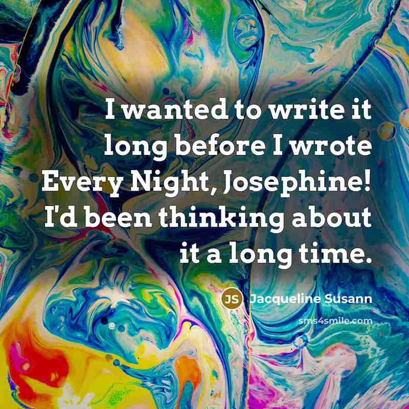 “I wanted to write it long before I wrote Every…” quote by Jacqueline Susann