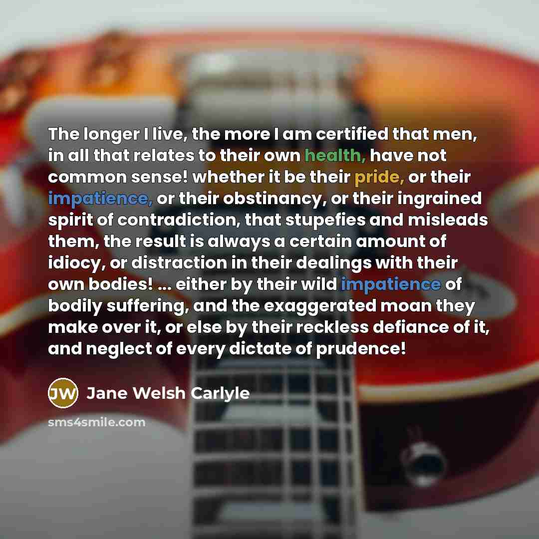 “The longer I live, the more I am certified that…” quote by Jane Welsh Carlyle