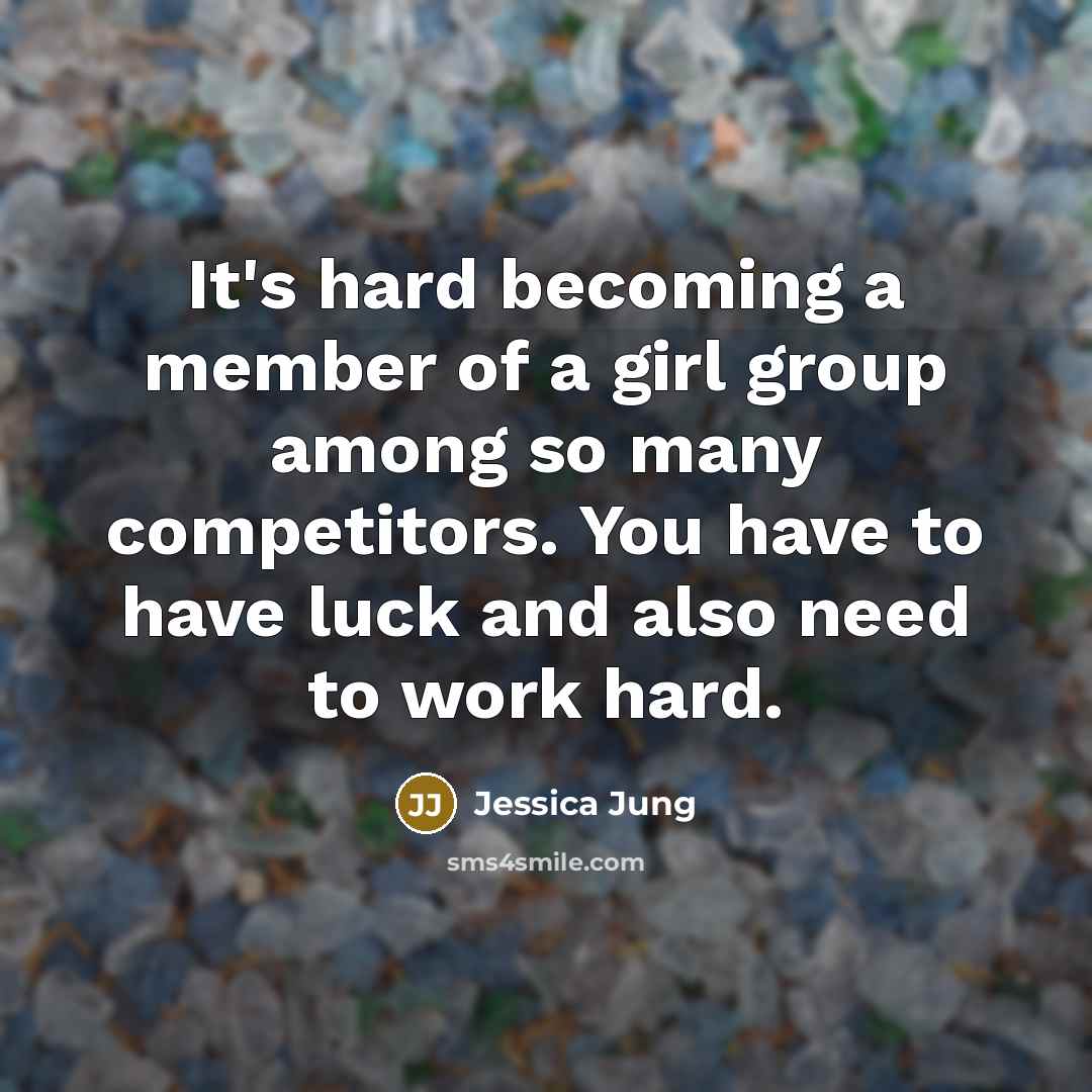 “It's hard becoming a member of a girl group among…” quote by Jessica Jung