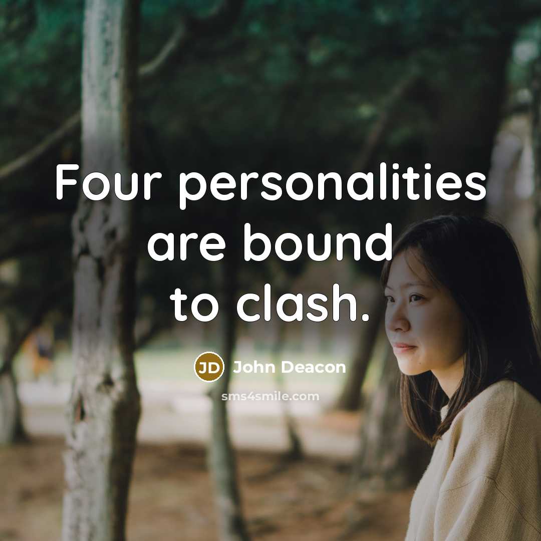 “Four personalities are bound to clash.…” quote by John Deacon