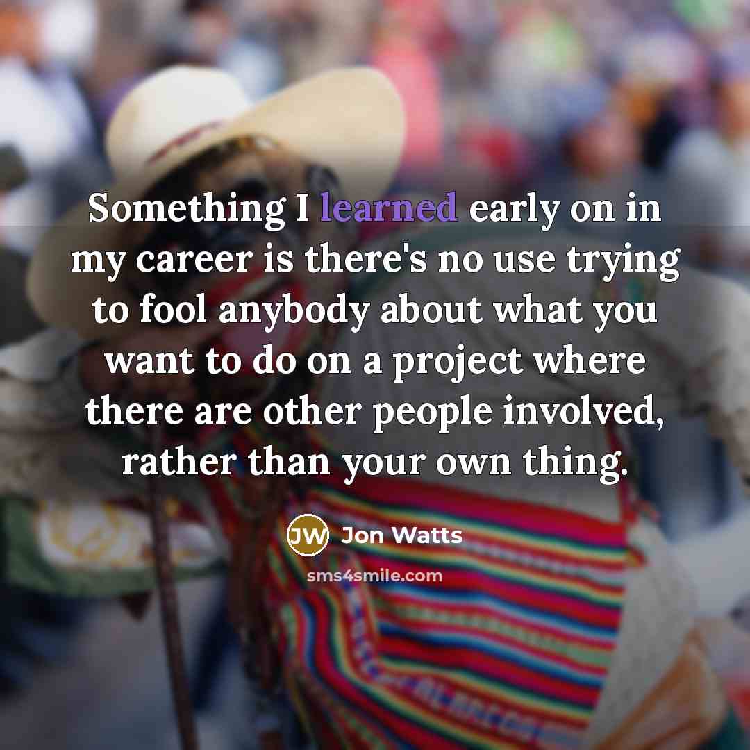 “Something I learned early on in my career is there's…” quote by Jon Watts