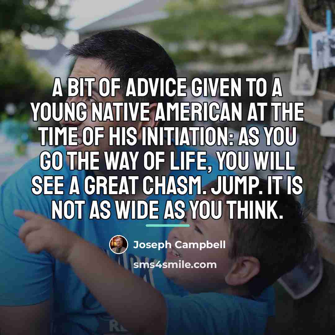 “A bit of advice Given to a young Native American…” quote by Joseph Campbell
