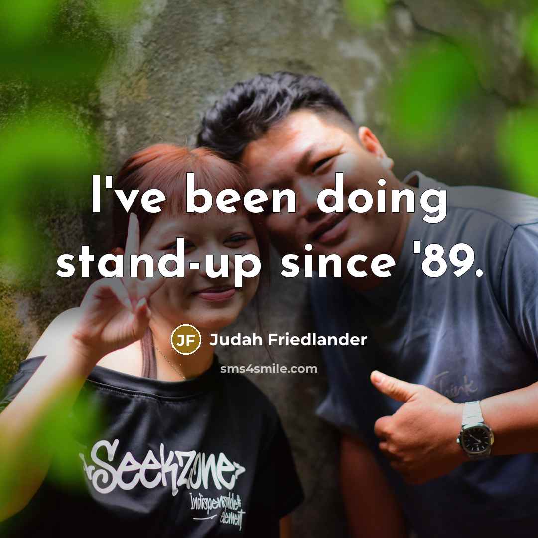 “I've been doing stand-up since '89.…” quote by Judah Friedlander