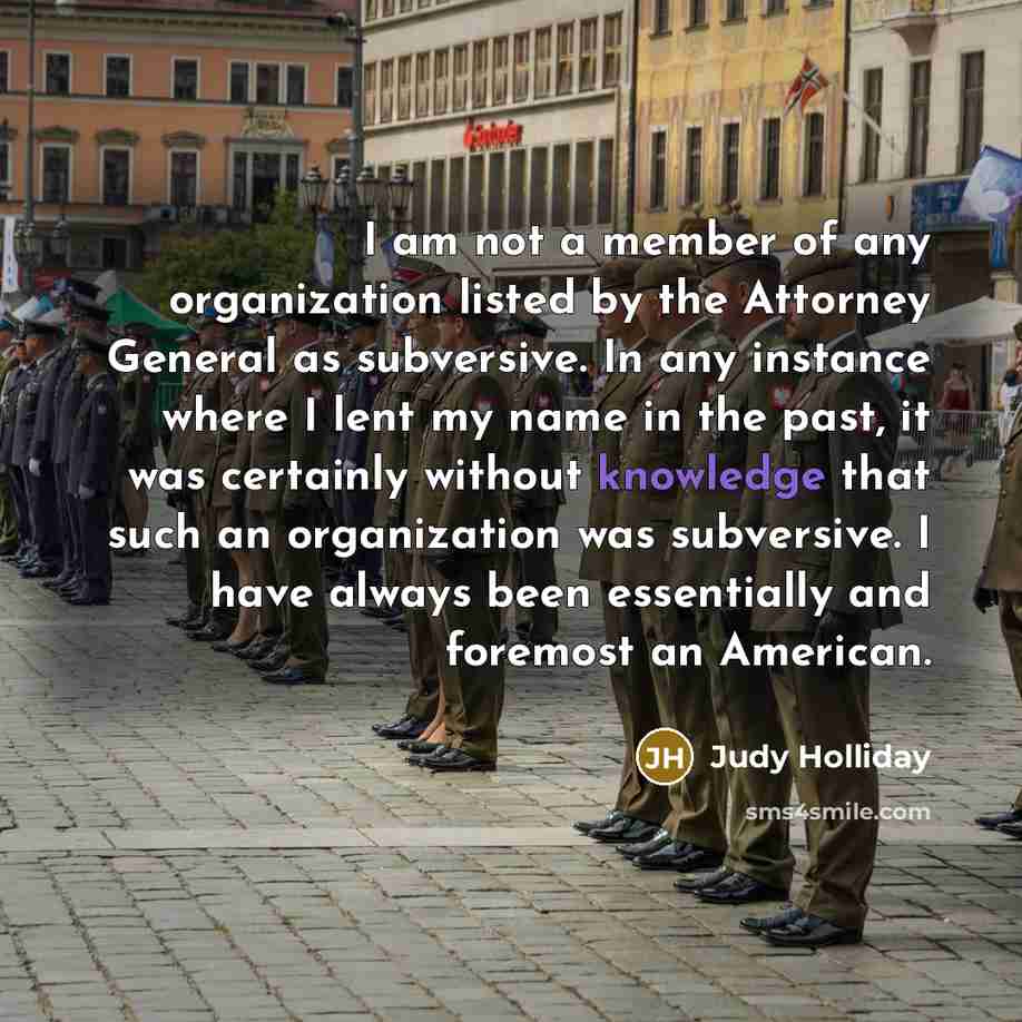 “I am not a member of any organization listed by…” quote by Judy Holliday