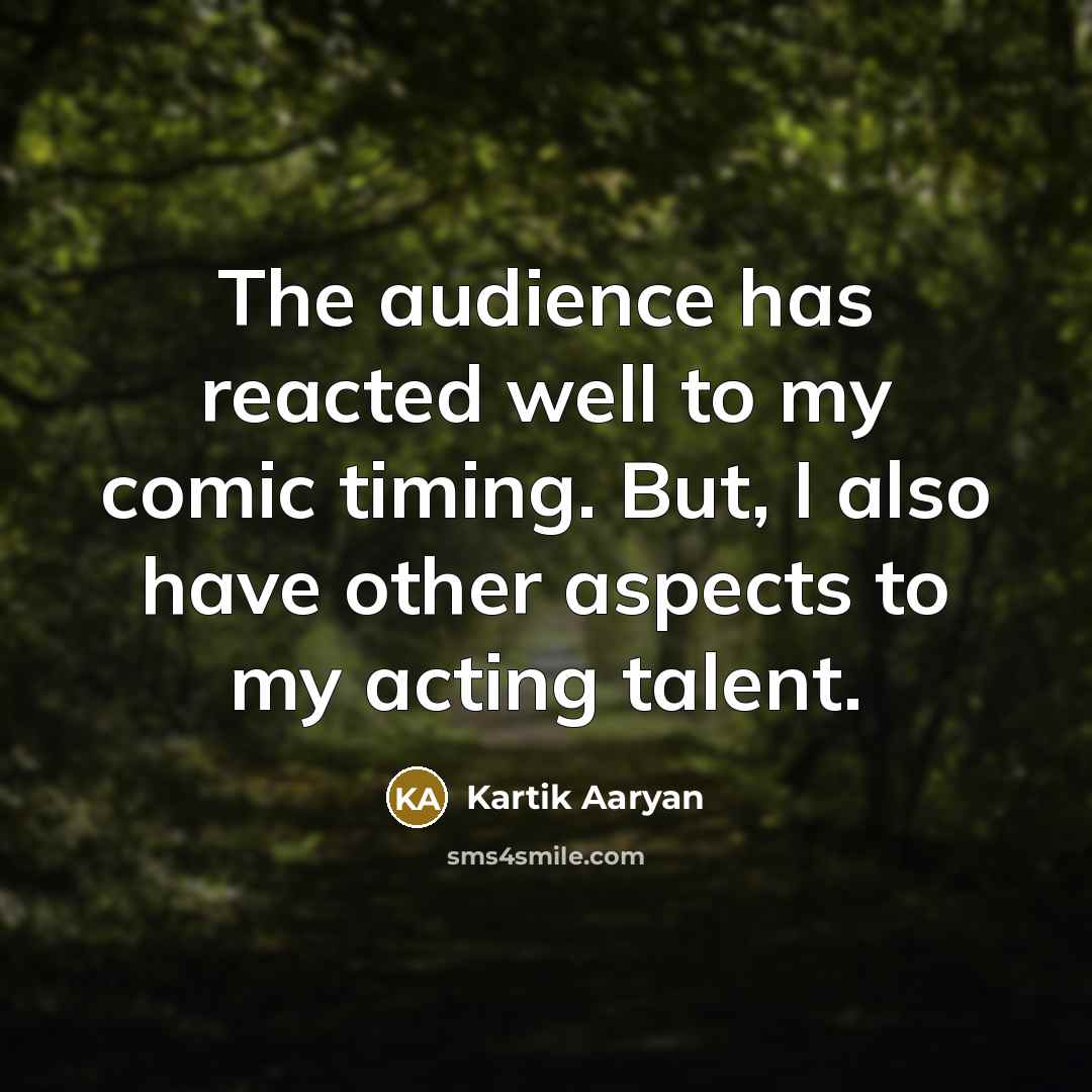 “The audience has reacted well to my comic timing. But,…” quote by Kartik Aaryan