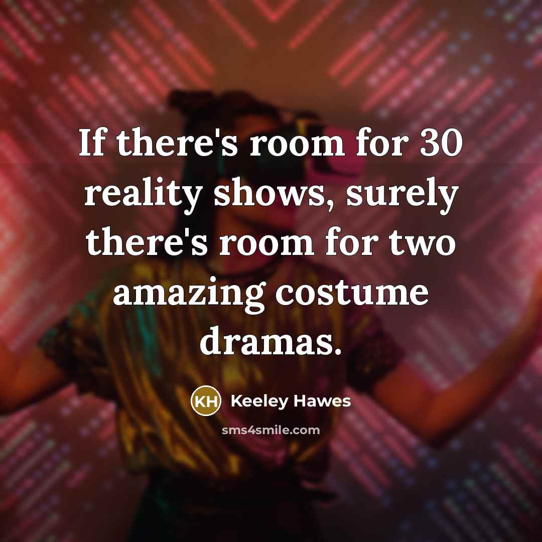 “If there's room for 30 reality shows, surely there's room…” quote by Keeley Hawes