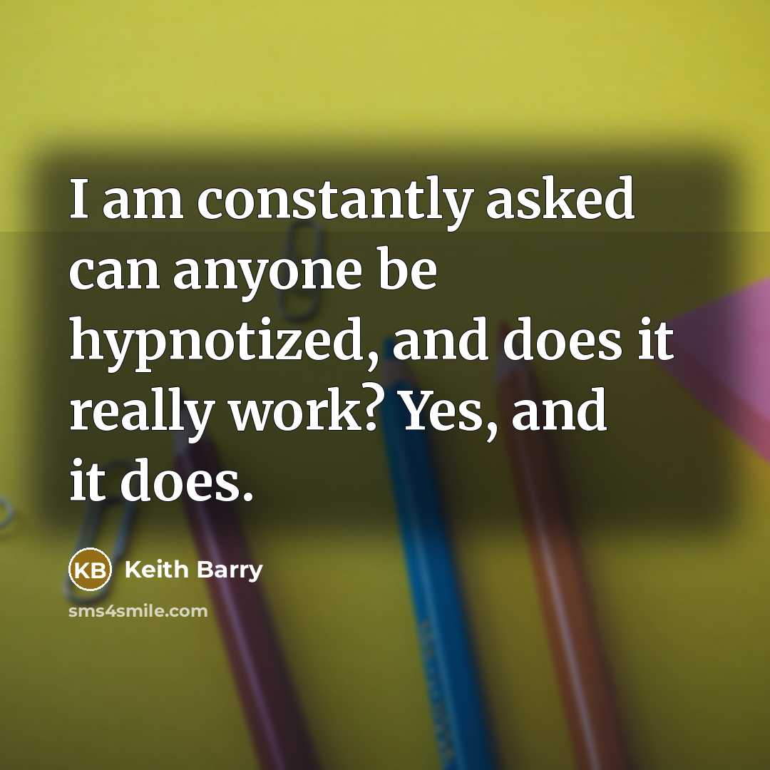 “I am constantly asked can anyone be hypnotized, and does…” quote by Keith Barry