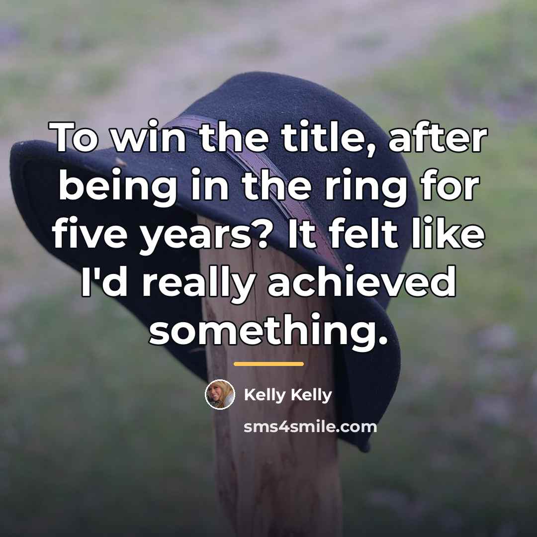 “To win the title, after being in the ring for…” quote by Kelly Kelly
