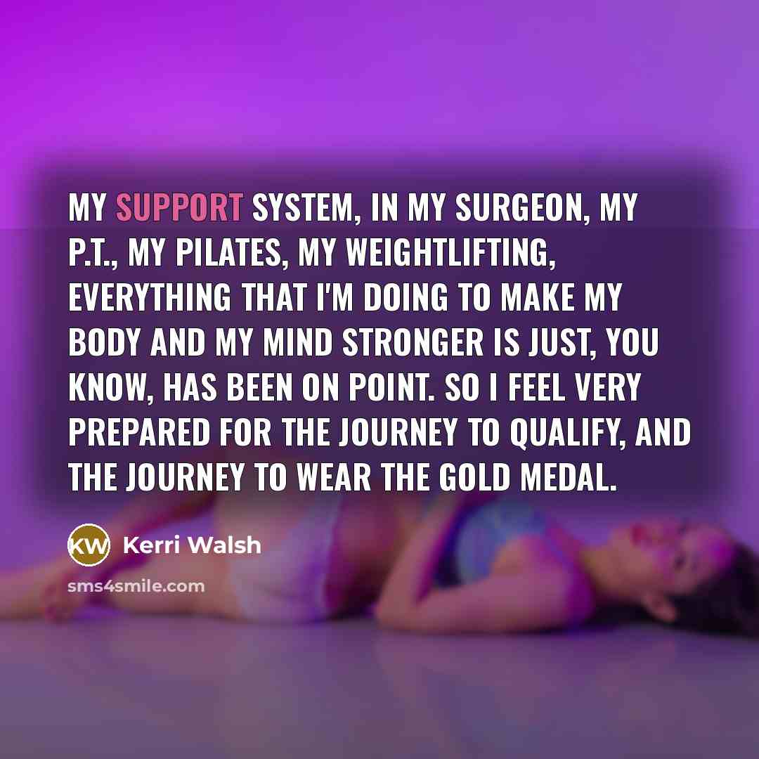 “My support system, in my surgeon, my P.T., my pilates,…” quote by Kerri Walsh