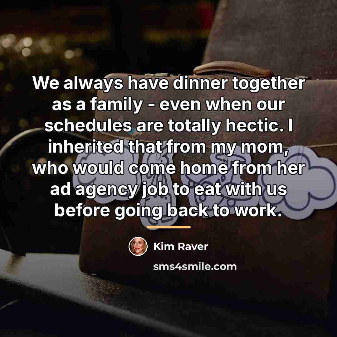 “We always have dinner together as a family - even…” quote by Kim Raver