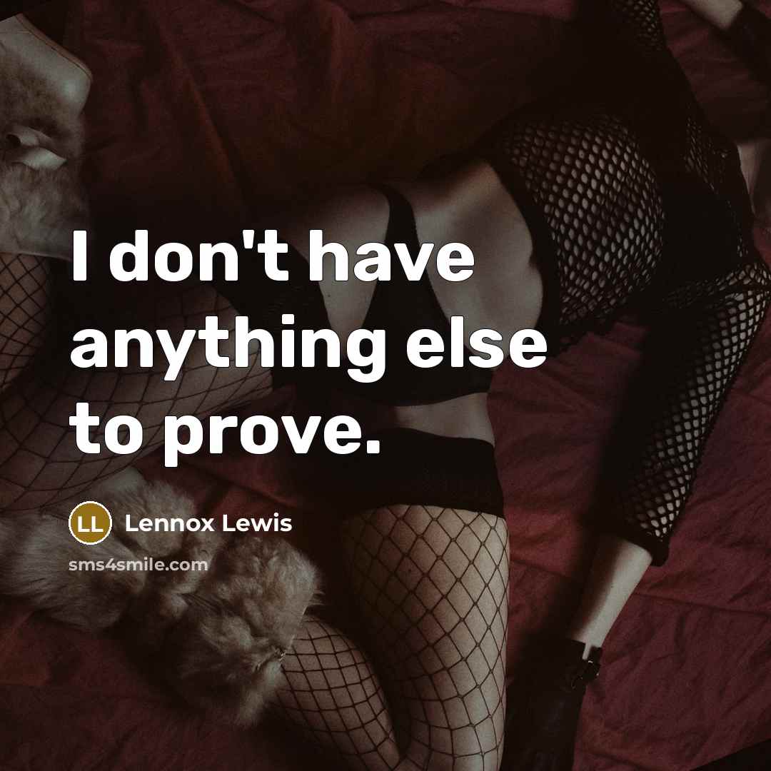“I don't have anything else to prove.…” quote by Lennox Lewis