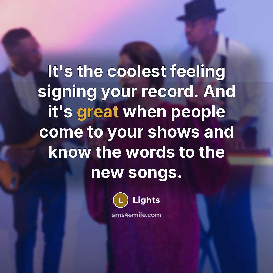 “It's the coolest feeling signing your record. And it's great…” quote by Lights