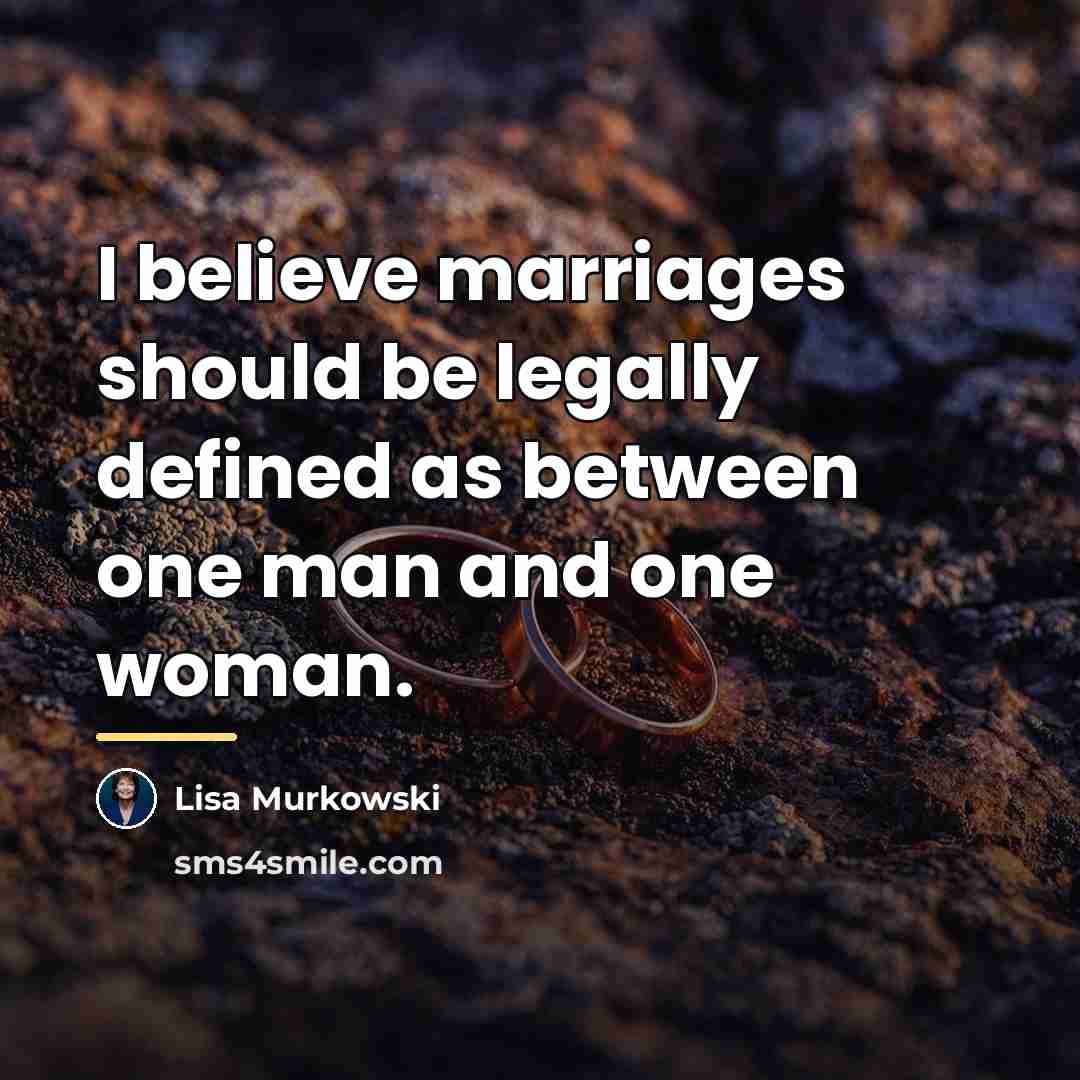 “I believe marriages should be legally defined as between one…” quote by Lisa Murkowski