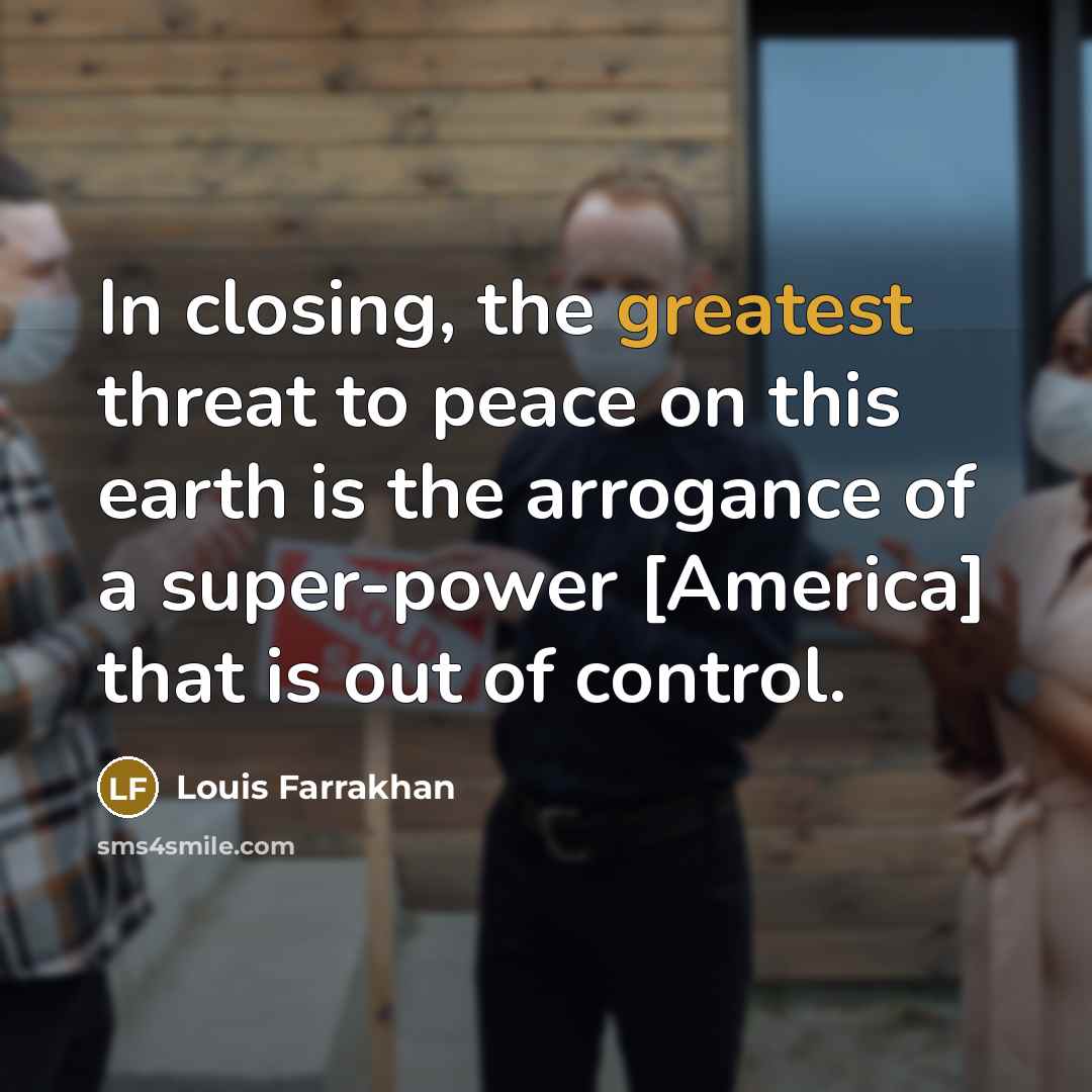 “In closing, the greatest threat to peace on this earth…” quote by Louis Farrakhan