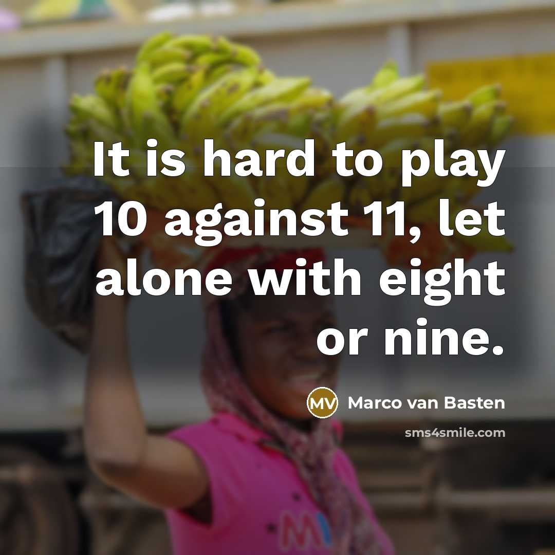 “It is hard to play 10 against 11, let alone…” quote by Marco van Basten