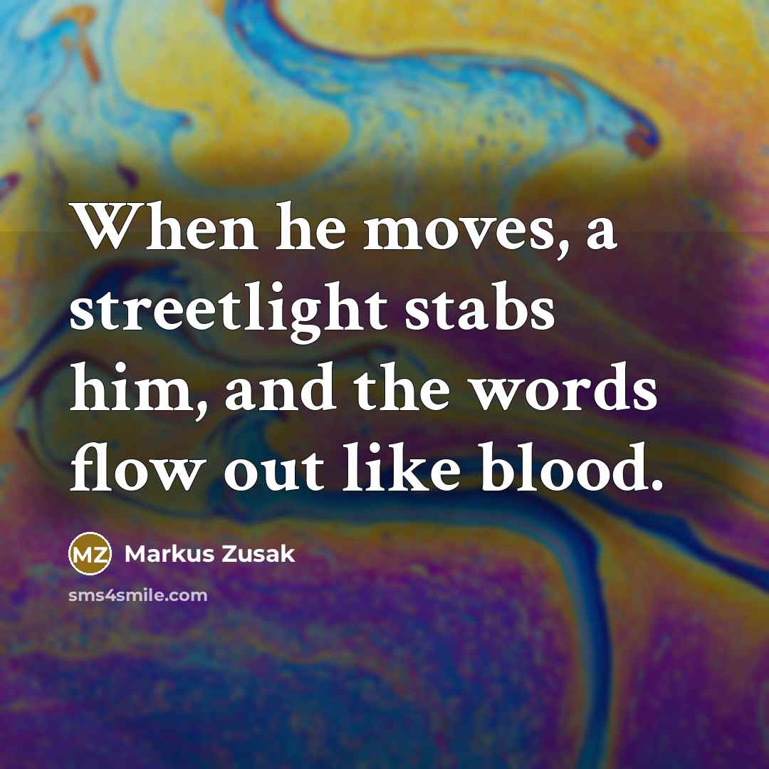 “When he moves, a streetlight stabs him, and the words…” quote by Markus Zusak