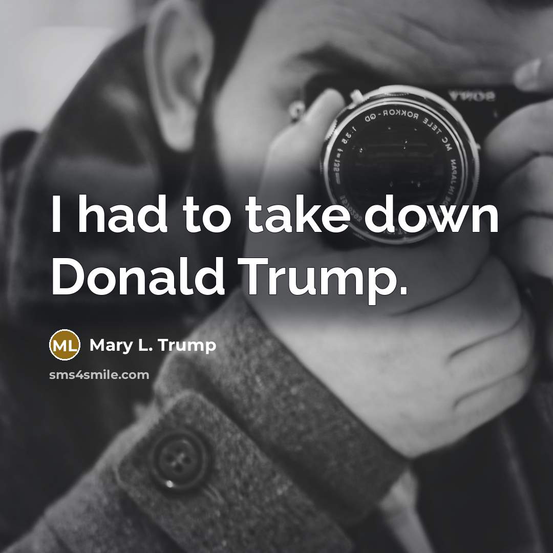 “I had to take down Donald Trump.…” quote by Mary L. Trump