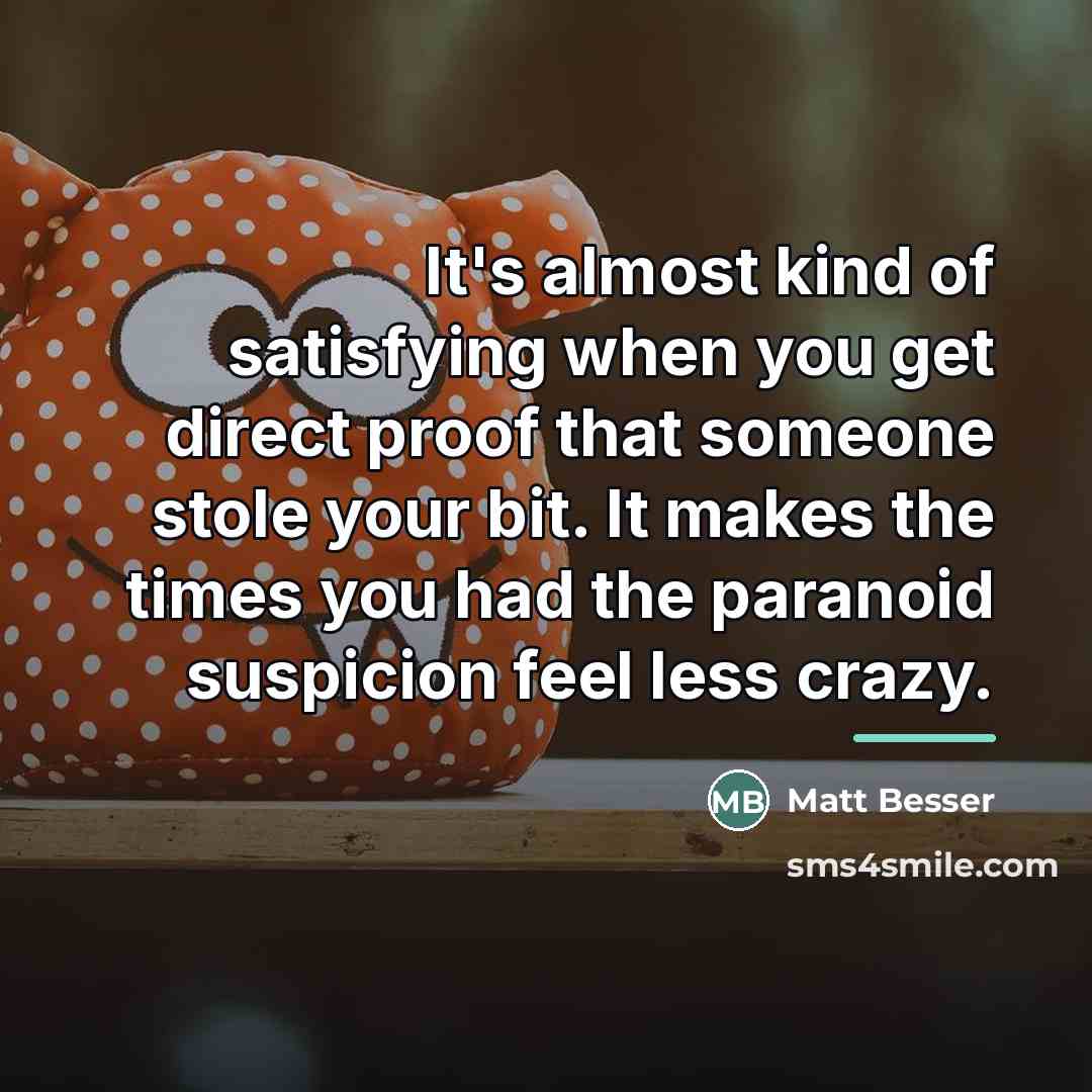 “It's almost kind of satisfying when you get direct proof…” quote by Matt Besser