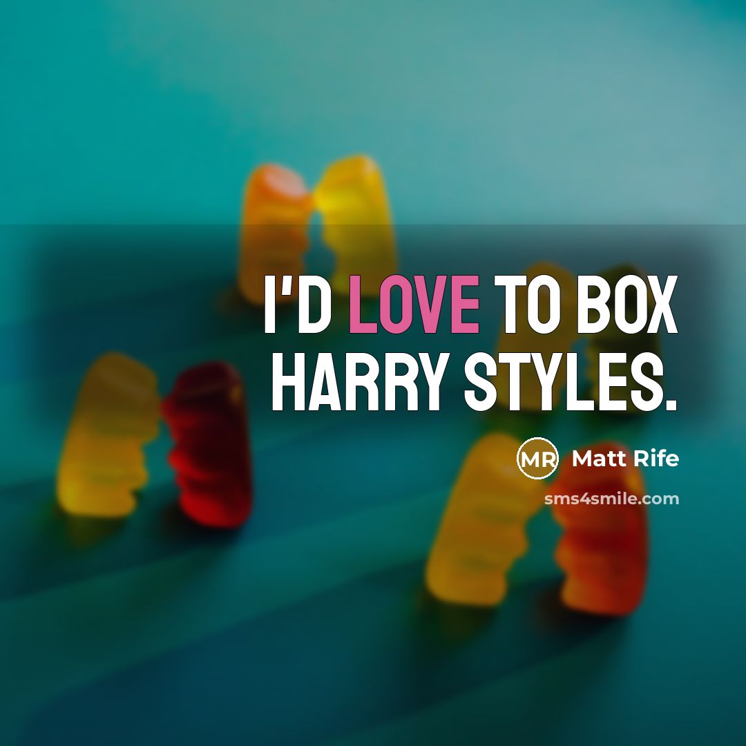 “I'd love to box Harry Styles.…” quote by Matt Rife